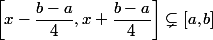 \left[x-\dfrac{b-a}{4},x+\dfrac{b-a}{4}\right] \subsetneq [a,b]